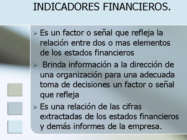 INDICADORES FINANCIEROS. Es un factor o señal que refleja la relación entre dos o