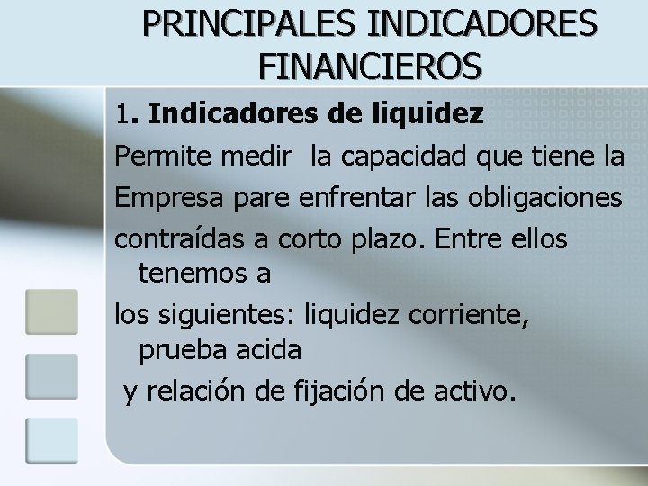 PRINCIPALES INDICADORES FINANCIEROS 1. Indicadores de liquidez Permite medir la capacidad que tiene la