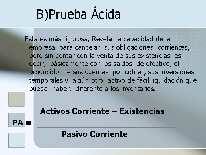 B)Prueba Ácida Esta es más rigurosa, Revela la capacidad de la empresa para cancelar