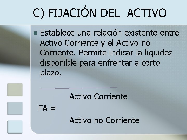 C) FIJACIÓN DEL ACTIVO n Establece una relación existente entre Activo Corriente y el