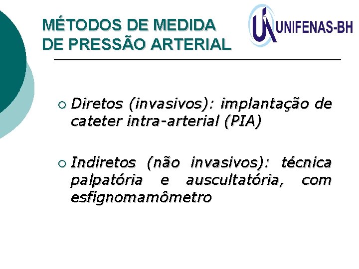 MÉTODOS DE MEDIDA DE PRESSÃO ARTERIAL ¡ ¡ Diretos (invasivos): implantação de cateter intra-arterial