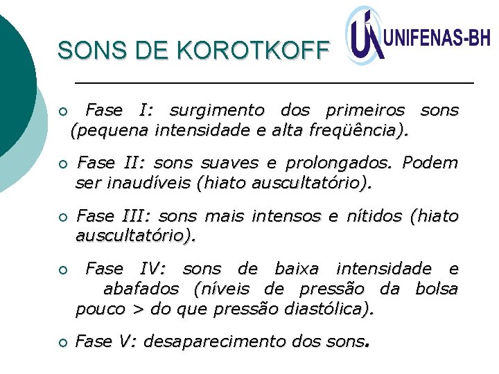 SONS DE KOROTKOFF ¡ Fase I: surgimento (pequena intensidade e dos primeiros sons alta