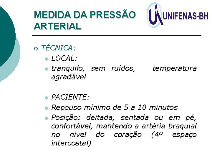 MEDIDA DA PRESSÃO ARTERIAL ¡ TÉCNICA: l LOCAL: l tranqüilo, sem ruídos, agradável l