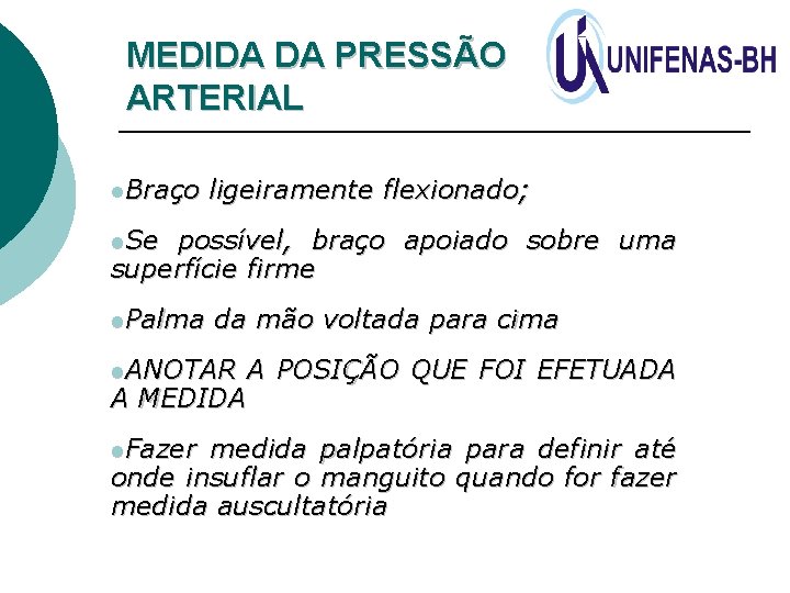 MEDIDA DA PRESSÃO ARTERIAL l. Braço ligeiramente flexionado; l. Se possível, braço apoiado sobre