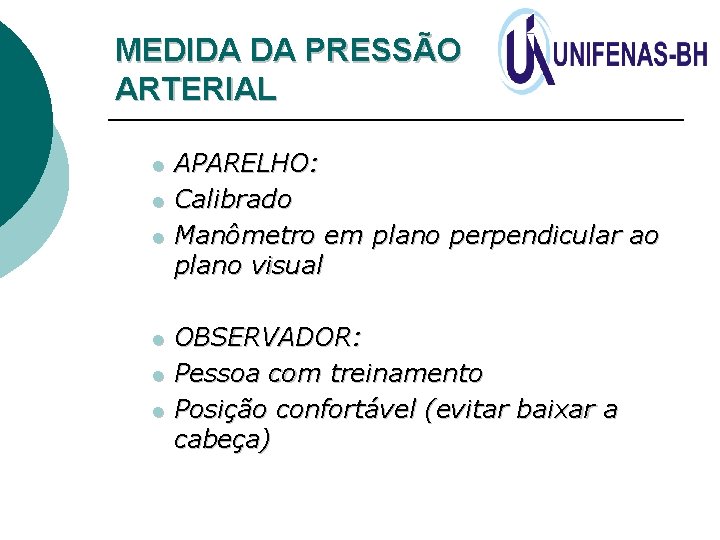 MEDIDA DA PRESSÃO ARTERIAL l l l APARELHO: Calibrado Manômetro em plano perpendicular ao