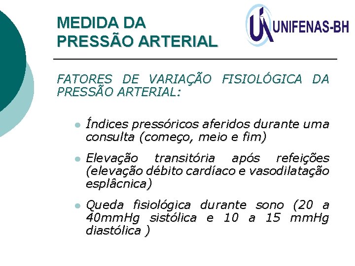 MEDIDA DA PRESSÃO ARTERIAL FATORES DE VARIAÇÃO FISIOLÓGICA DA PRESSÃO ARTERIAL: l Índices pressóricos