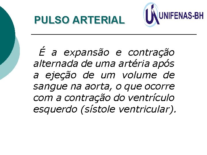 PULSO ARTERIAL É a expansão e contração alternada de uma artéria após a ejeção