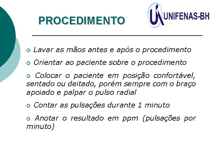 PROCEDIMENTO ¡ Lavar as mãos antes e após o procedimento ¡ Orientar ao paciente