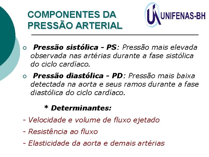 COMPONENTES DA PRESSÃO ARTERIAL ¡ Pressão sistólica - PS: Pressão mais elevada observada nas