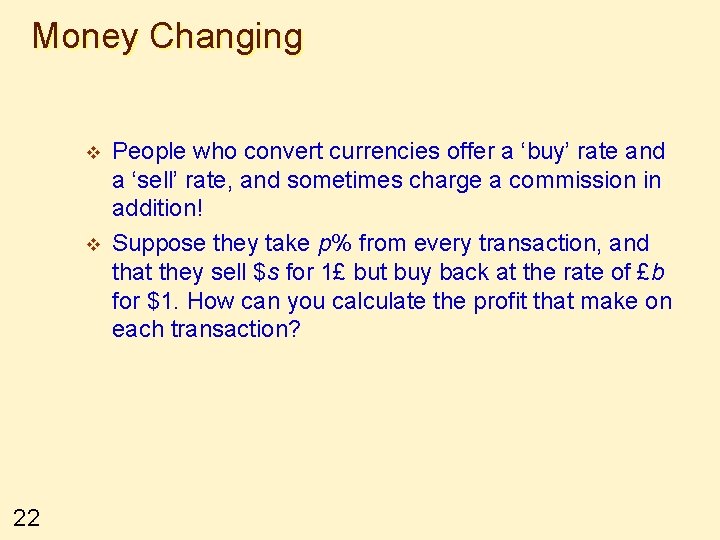 Money Changing v v 22 People who convert currencies offer a ‘buy’ rate and