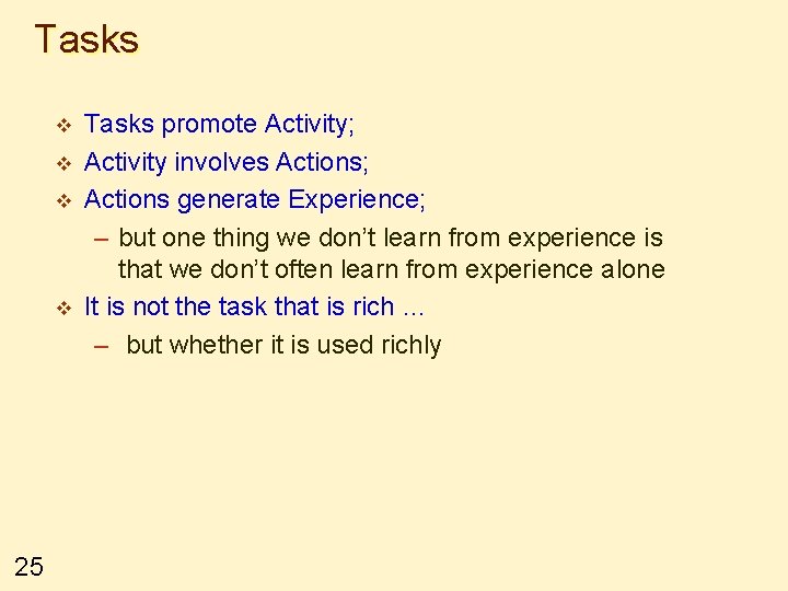 Tasks v v 25 Tasks promote Activity; Activity involves Actions; Actions generate Experience; –