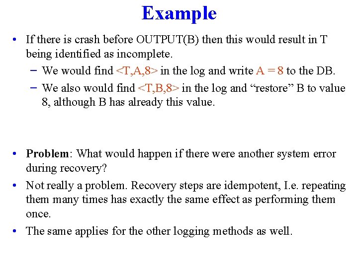 Example • If there is crash before OUTPUT(B) then this would result in T