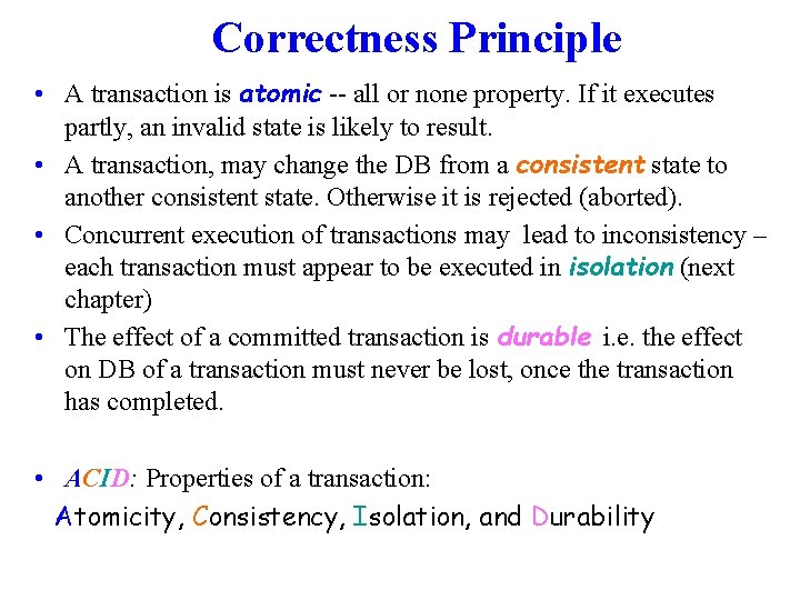 Correctness Principle • A transaction is atomic all or none property. If it executes