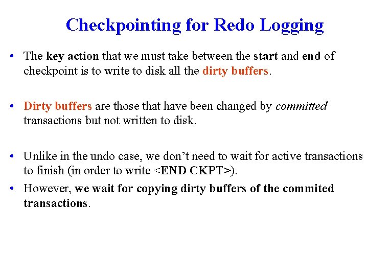 Checkpointing for Redo Logging • The key action that we must take between the