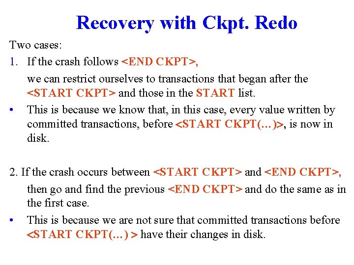Recovery with Ckpt. Redo Two cases: 1. If the crash follows <END CKPT>, we