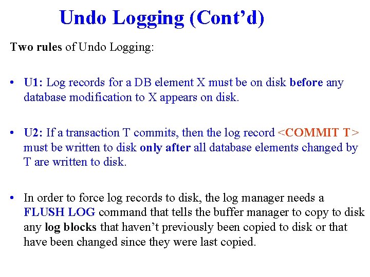 Undo Logging (Cont’d) Two rules of Undo Logging: • U 1: Log records for
