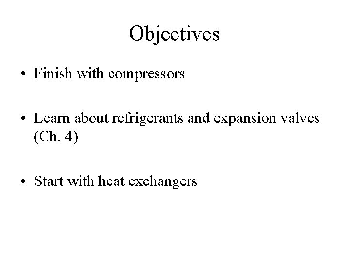 Objectives • Finish with compressors • Learn about refrigerants and expansion valves (Ch. 4)