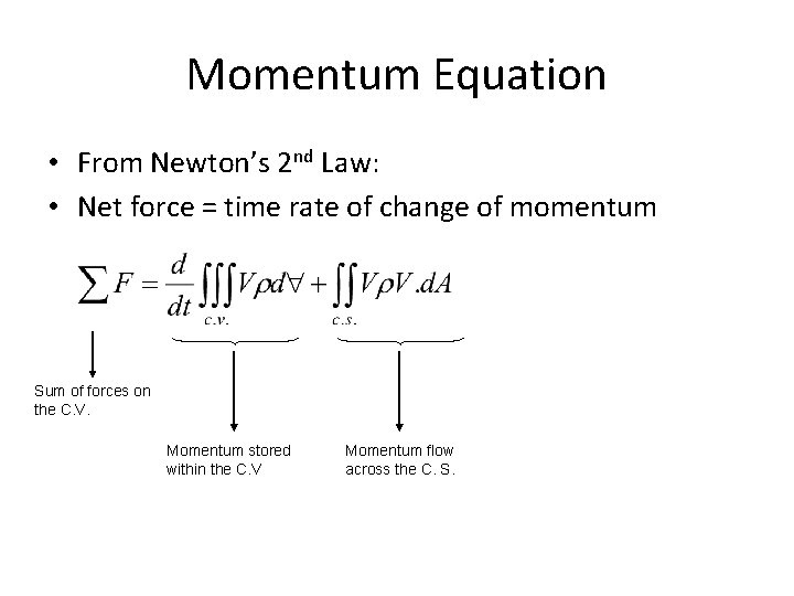 Momentum Equation • From Newton’s 2 nd Law: • Net force = time rate Momentum Equation • From Newton’s 2 nd Law: • Net force = time rate