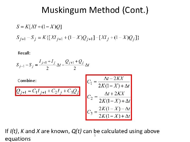 Muskingum Method (Cont. ) Recall: Combine: If I(t), K and X are known, Q(t) Muskingum Method (Cont. ) Recall: Combine: If I(t), K and X are known, Q(t)