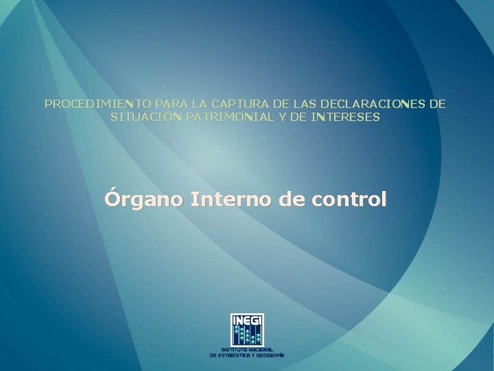 PROCEDIMIENTO PARA LA CAPTURA DE LAS DECLARACIONES DE SITUACIÓN PATRIMONIAL Y DE INTERESES Órgano