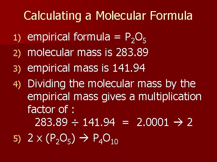 Calculating a Molecular Formula 1) 2) 3) 4) 5) empirical formula = P 2