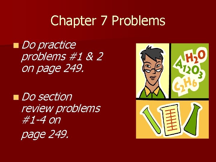 Chapter 7 Problems n Do practice problems #1 & 2 on page 249. n