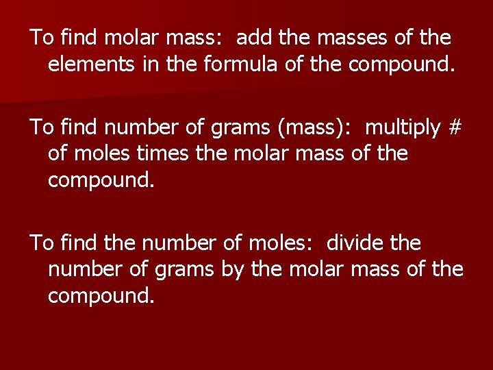 To find molar mass: add the masses of the elements in the formula of