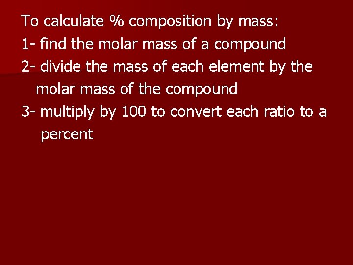 To calculate % composition by mass: 1 - find the molar mass of a