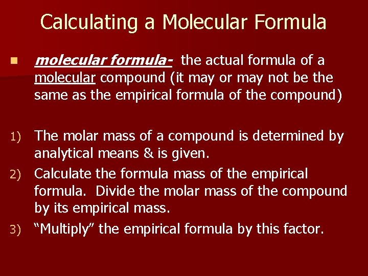 Calculating a Molecular Formula n molecular formula- the actual formula of a molecular compound