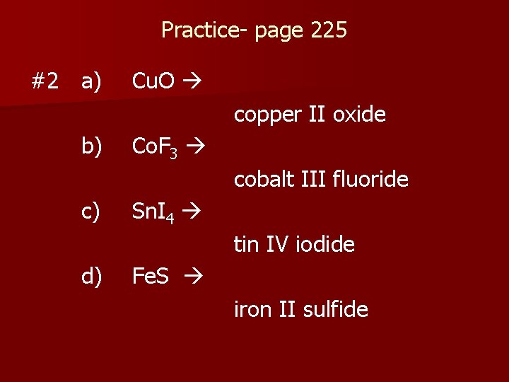 Practice- page 225 #2 a) Cu. O copper II oxide b) Co. F 3