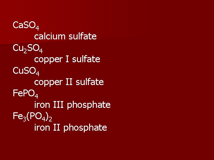 Ca. SO 4 calcium sulfate Cu 2 SO 4 copper I sulfate Cu. SO