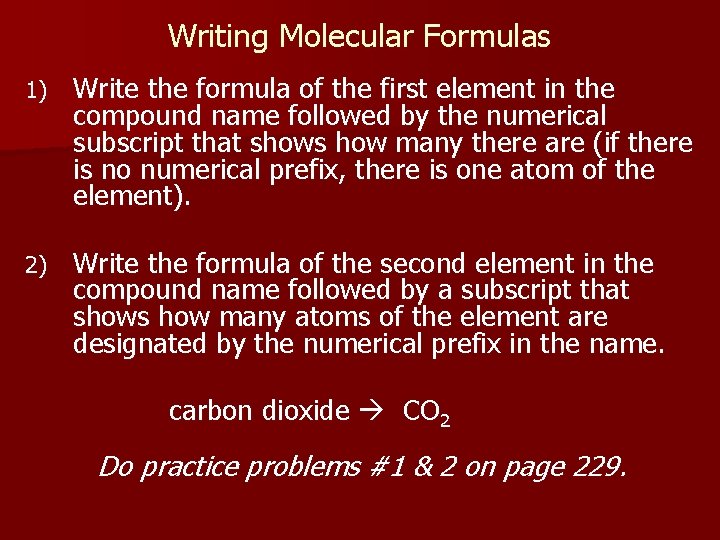 Writing Molecular Formulas 1) Write the formula of the first element in the compound