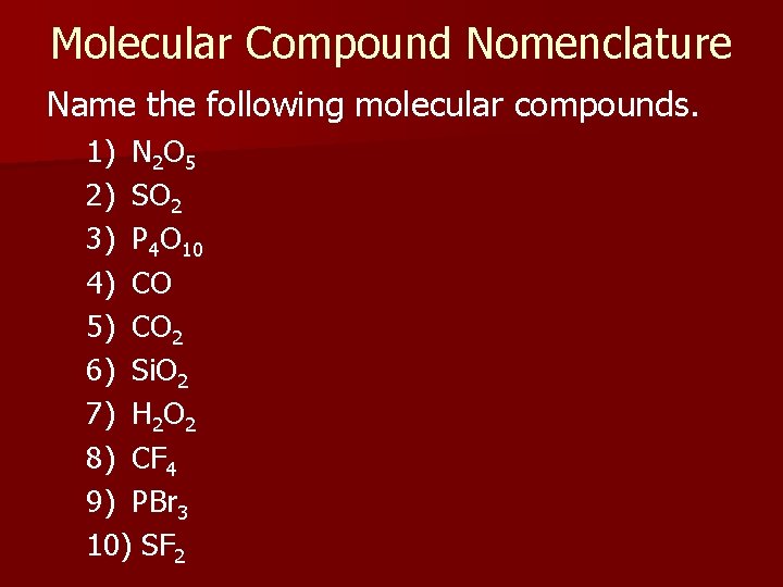 Molecular Compound Nomenclature Name the following molecular compounds. 1) N 2 O 5 2)