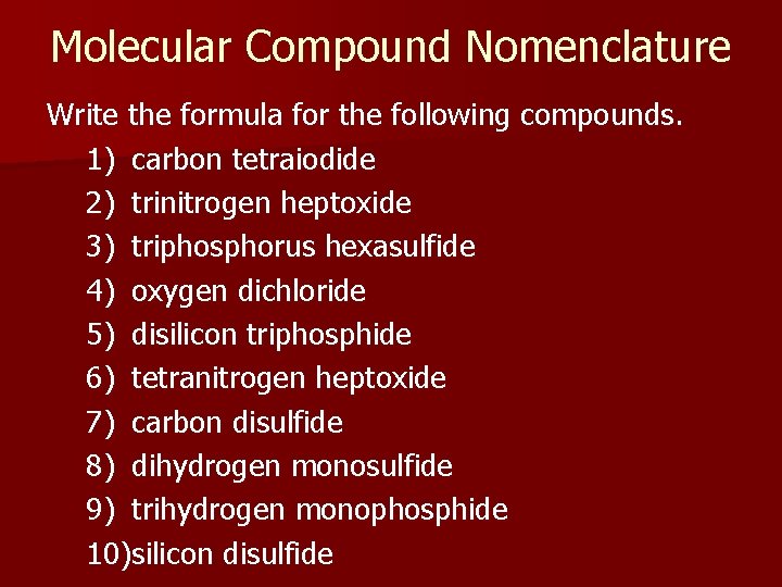 Molecular Compound Nomenclature Write the formula for the following compounds. 1) carbon tetraiodide 2)