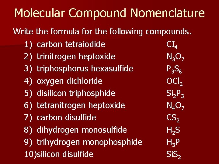 Molecular Compound Nomenclature Write the formula for the following compounds. 1) carbon tetraiodide CI