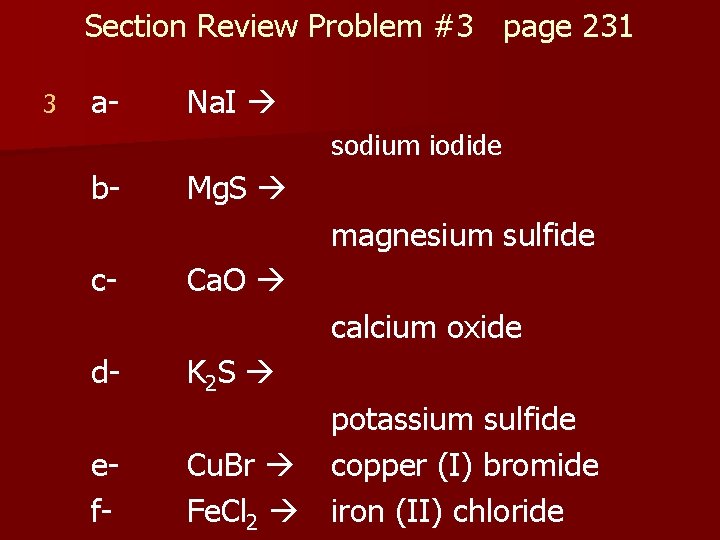 Section Review Problem #3 page 231 3 a- Na. I sodium iodide b- Mg.