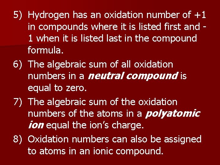 5) Hydrogen has an oxidation number of +1 in compounds where it is listed