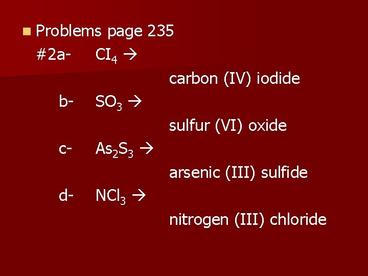 n Problems page 235 #2 a- CI 4 carbon (IV) iodide b- SO 3