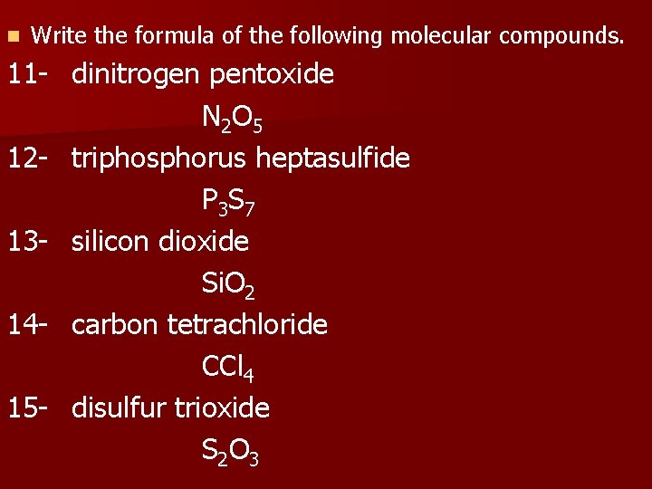 n Write the formula of the following molecular compounds. 11 - dinitrogen pentoxide N