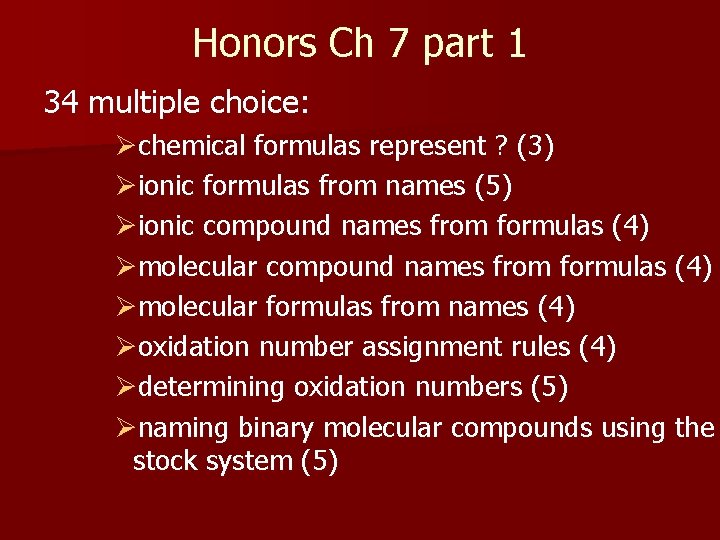 Honors Ch 7 part 1 34 multiple choice: Øchemical formulas represent ? (3) Øionic