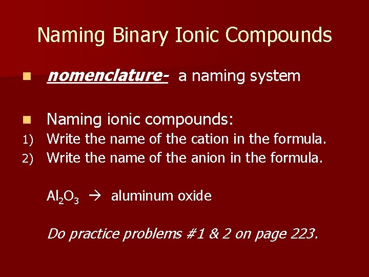 Naming Binary Ionic Compounds n nomenclature- a naming system n Naming ionic compounds: Write
