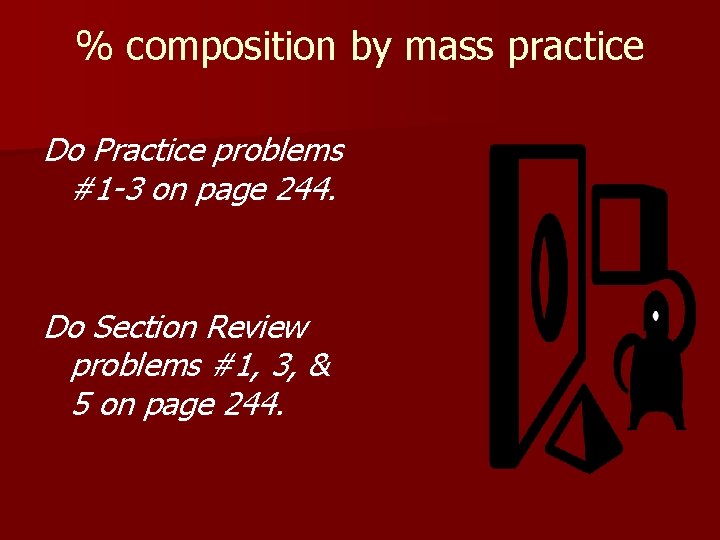 % composition by mass practice Do Practice problems #1 -3 on page 244. Do