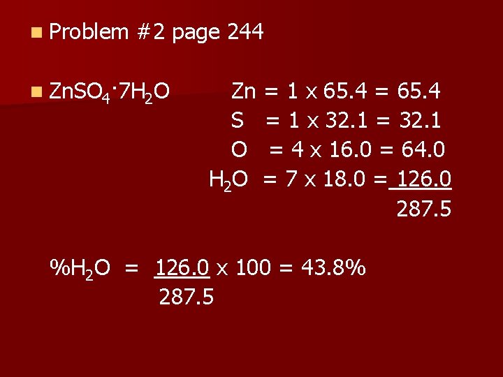 n Problem #2 page 244 n Zn. SO 4· 7 H 2 O Zn