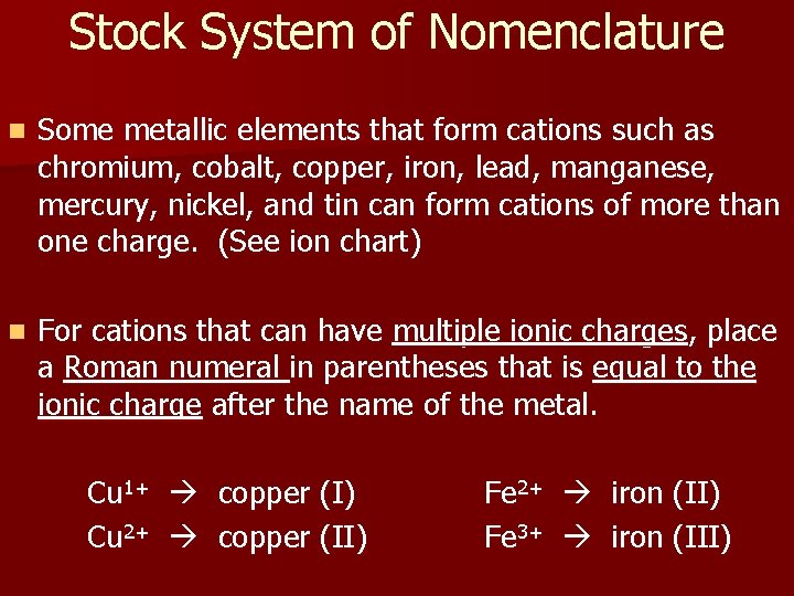 Stock System of Nomenclature n Some metallic elements that form cations such as chromium,