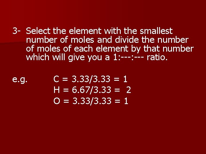 3 - Select the element with the smallest number of moles and divide the