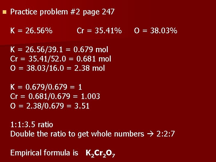n Practice problem #2 page 247 K = 26. 56% Cr = 35. 41%