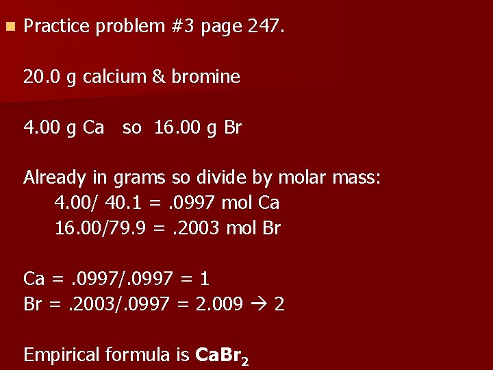 n Practice problem #3 page 247. 20. 0 g calcium & bromine 4. 00