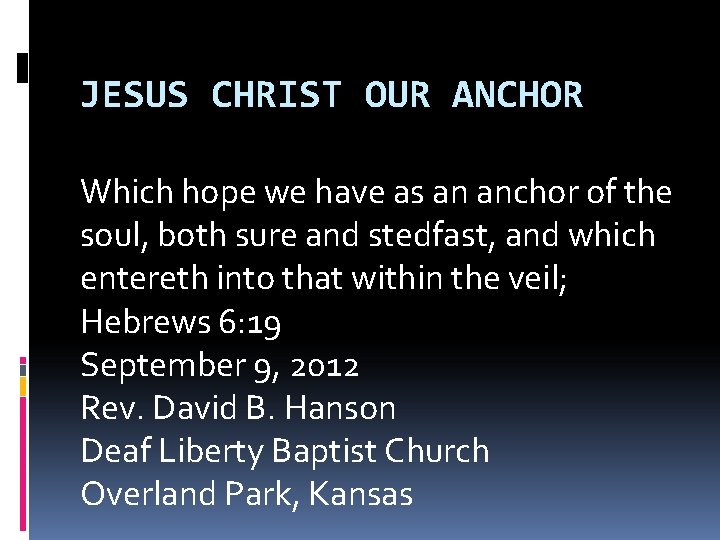 JESUS CHRIST OUR ANCHOR Which hope we have as an anchor of the soul,