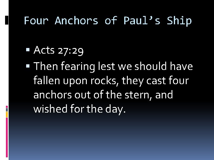 Four Anchors of Paul’s Ship Acts 27: 29 Then fearing lest we should have