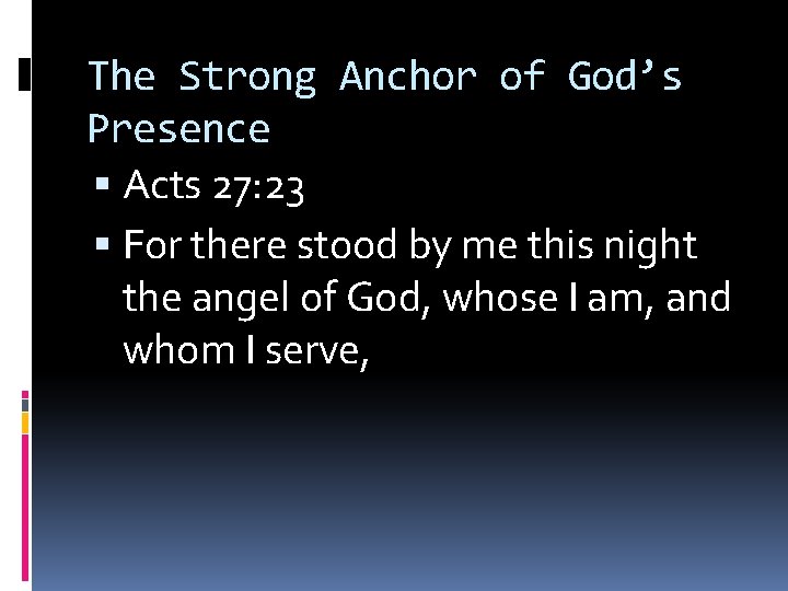 The Strong Anchor of God’s Presence Acts 27: 23 For there stood by me